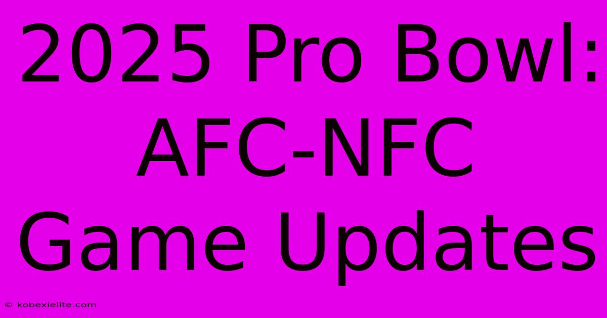 2025 Pro Bowl: AFC-NFC Game Updates