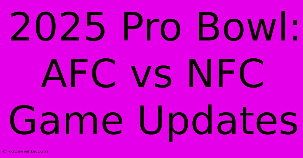 2025 Pro Bowl: AFC Vs NFC Game Updates