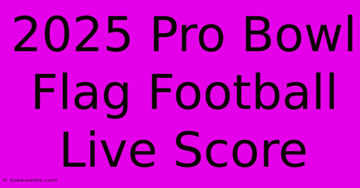 2025 Pro Bowl Flag Football Live Score