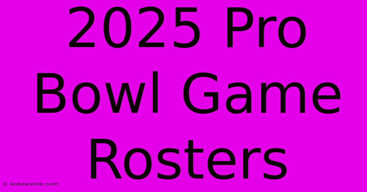 2025 Pro Bowl Game Rosters