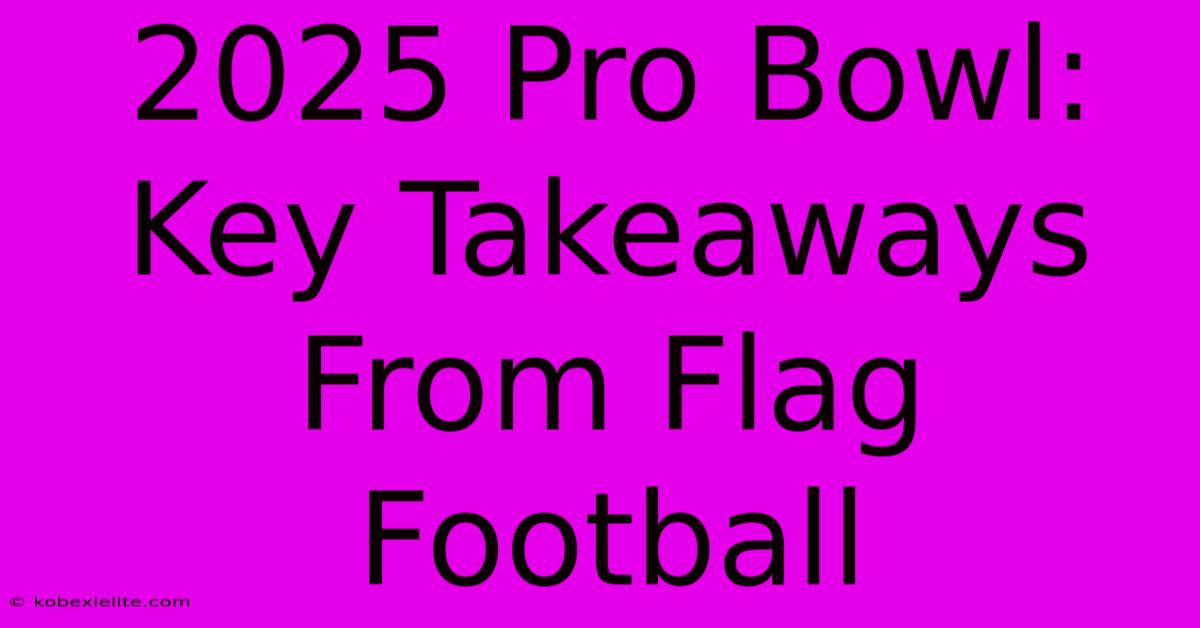 2025 Pro Bowl: Key Takeaways From Flag Football