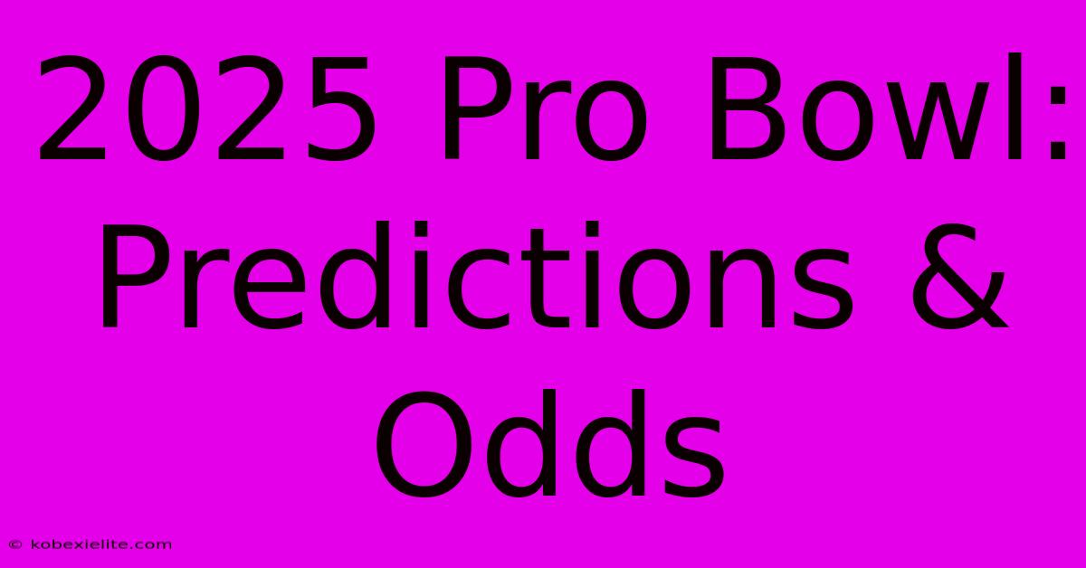 2025 Pro Bowl: Predictions & Odds