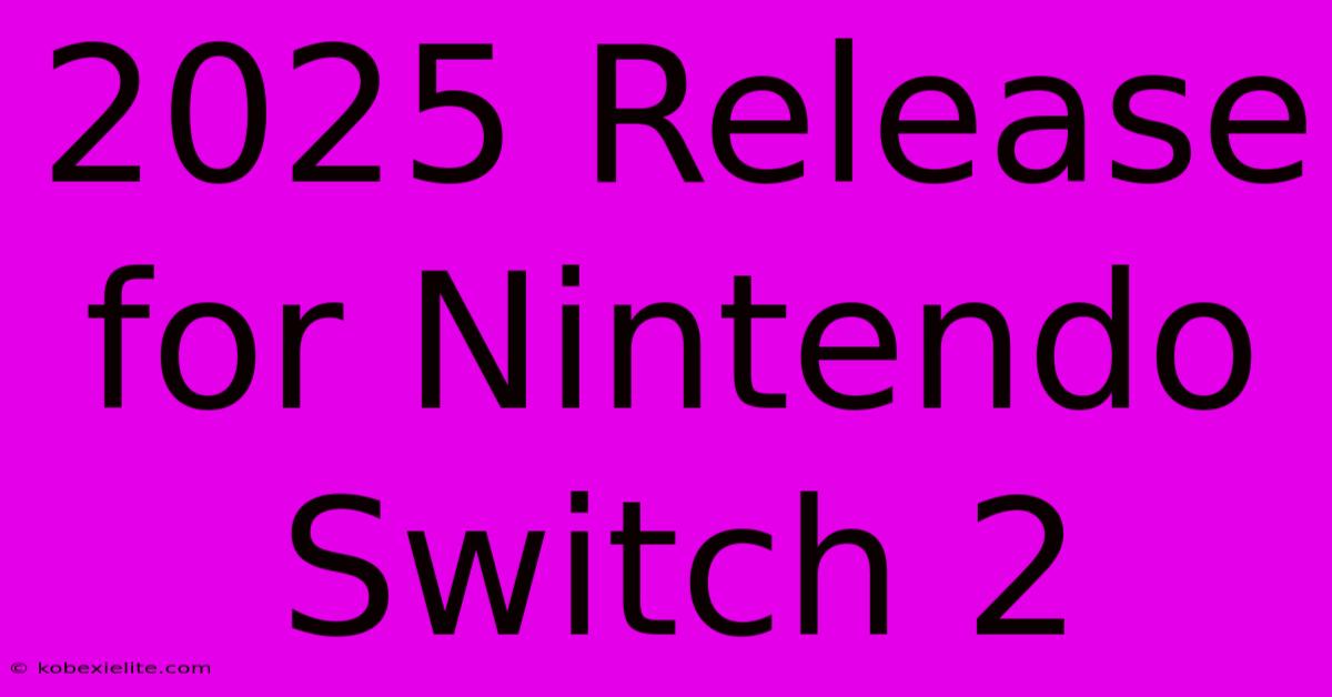 2025 Release For Nintendo Switch 2