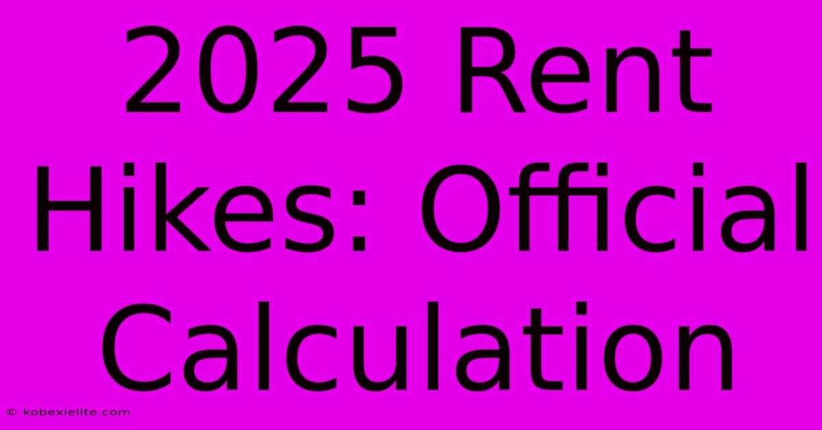 2025 Rent Hikes: Official Calculation