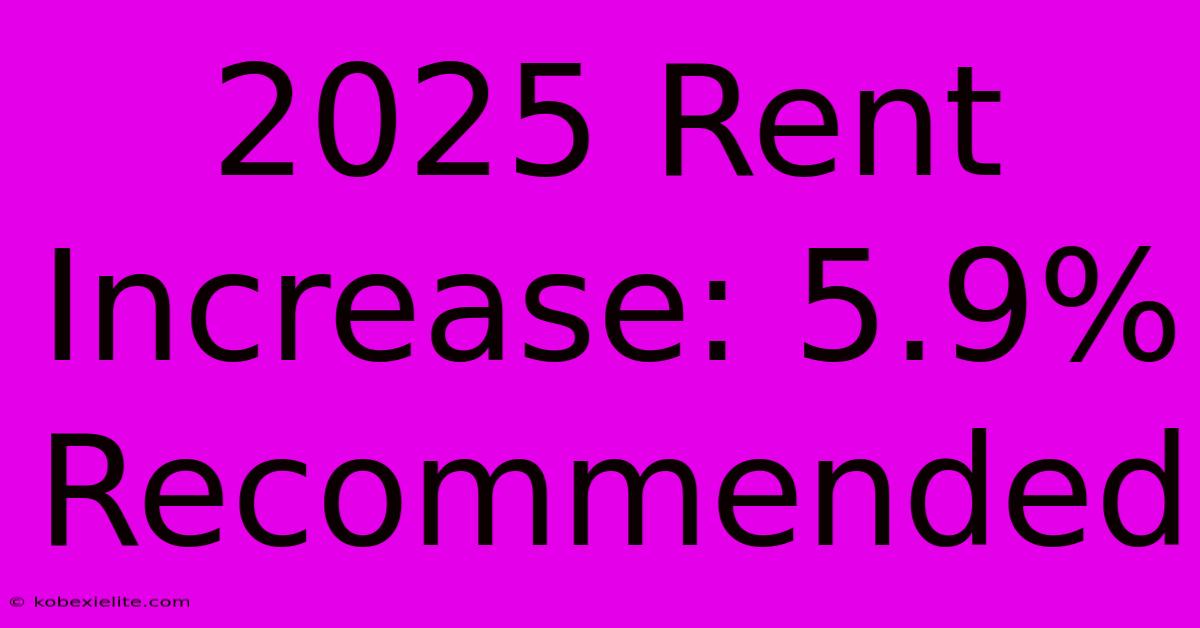 2025 Rent Increase: 5.9% Recommended