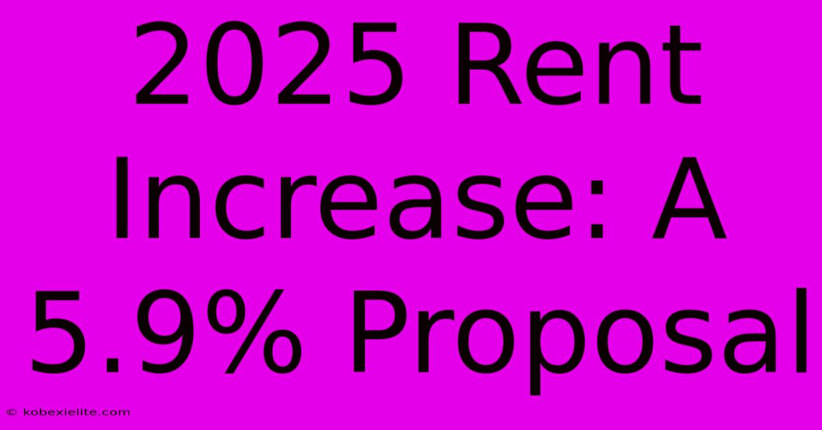 2025 Rent Increase: A 5.9% Proposal