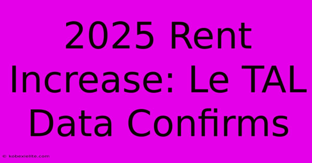 2025 Rent Increase: Le TAL Data Confirms