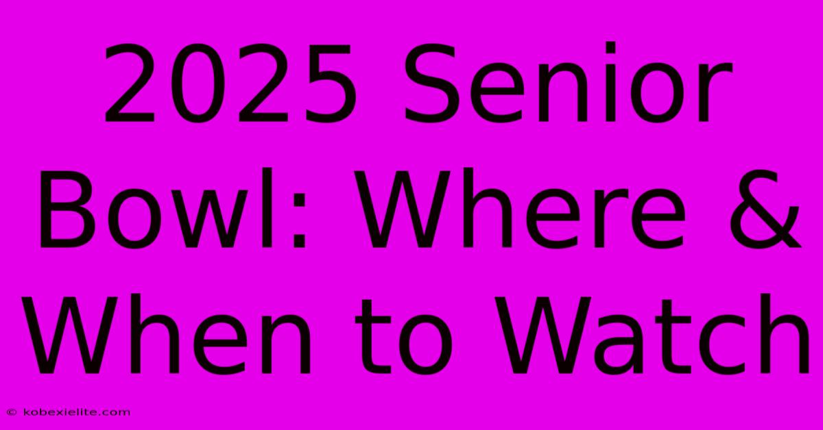 2025 Senior Bowl: Where & When To Watch