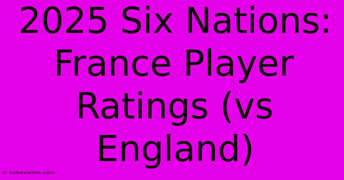 2025 Six Nations: France Player Ratings (vs England)