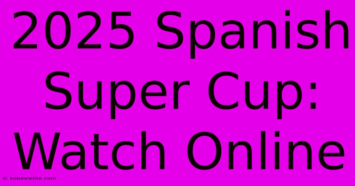 2025 Spanish Super Cup: Watch Online