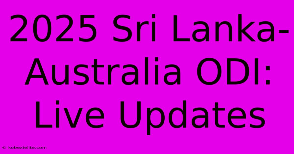 2025 Sri Lanka-Australia ODI: Live Updates