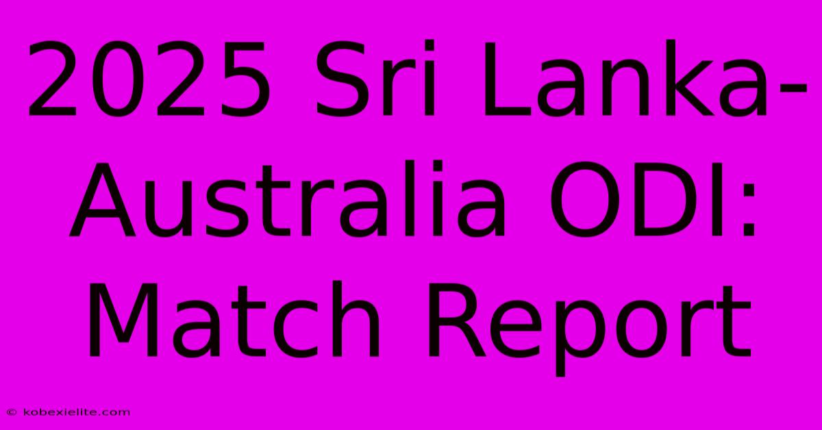 2025 Sri Lanka-Australia ODI: Match Report