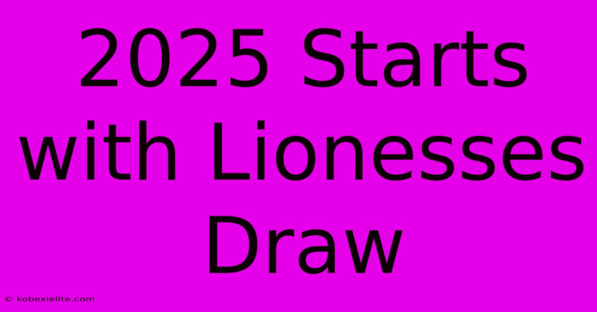 2025 Starts With Lionesses Draw