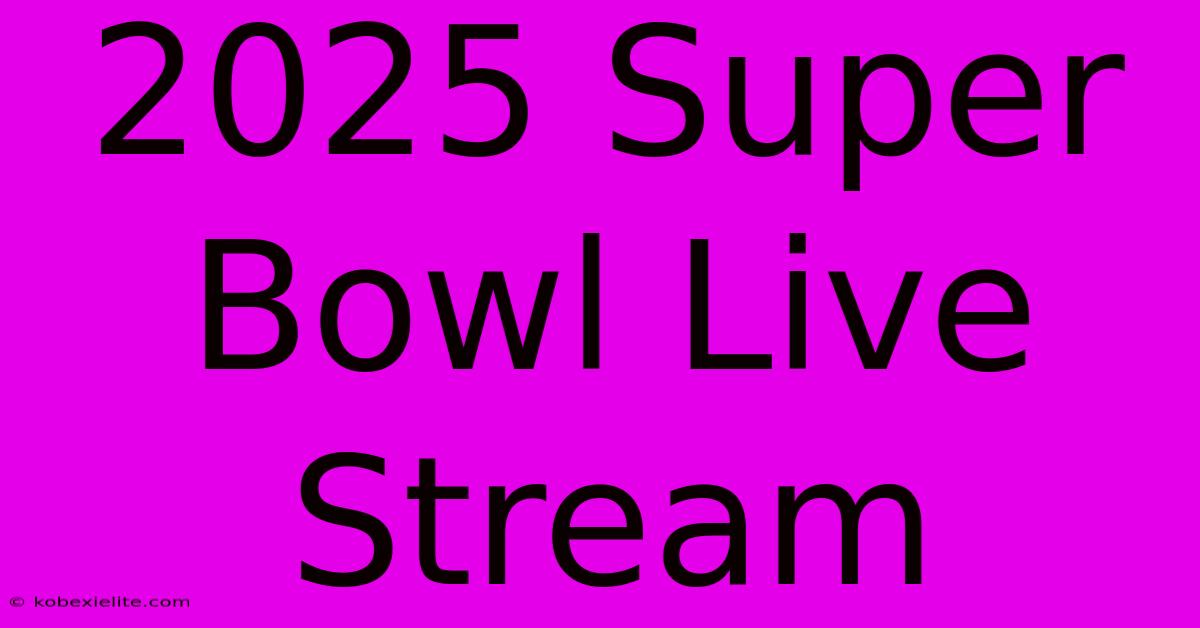 2025 Super Bowl Live Stream