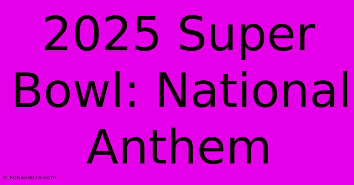 2025 Super Bowl: National Anthem