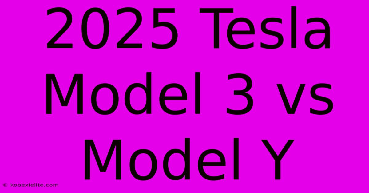 2025 Tesla Model 3 Vs Model Y