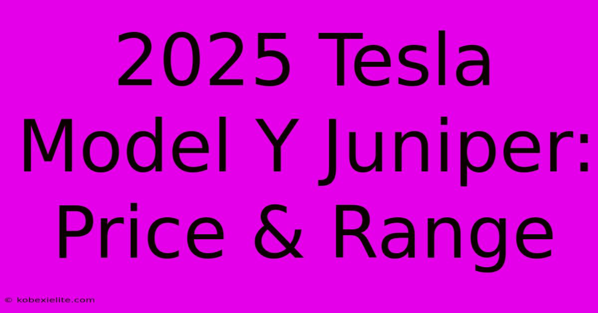 2025 Tesla Model Y Juniper: Price & Range