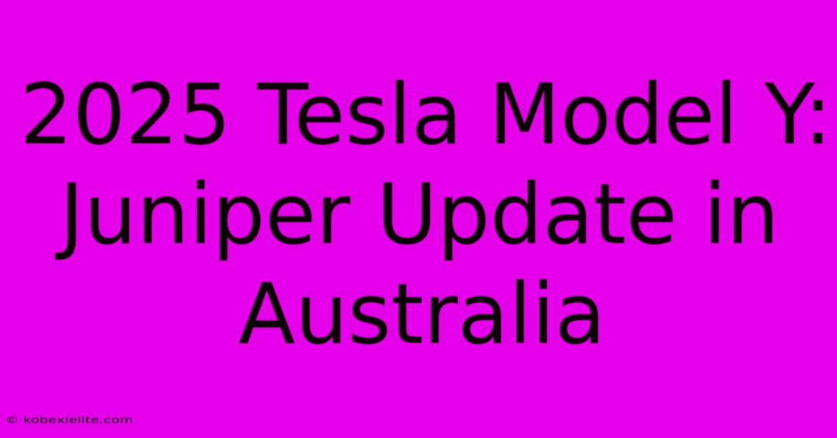 2025 Tesla Model Y: Juniper Update In Australia