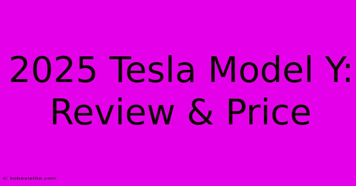 2025 Tesla Model Y: Review & Price