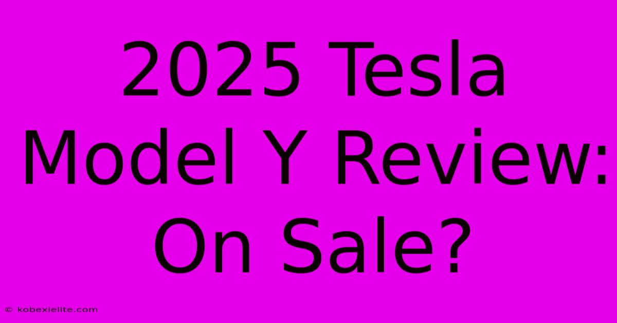 2025 Tesla Model Y Review: On Sale?