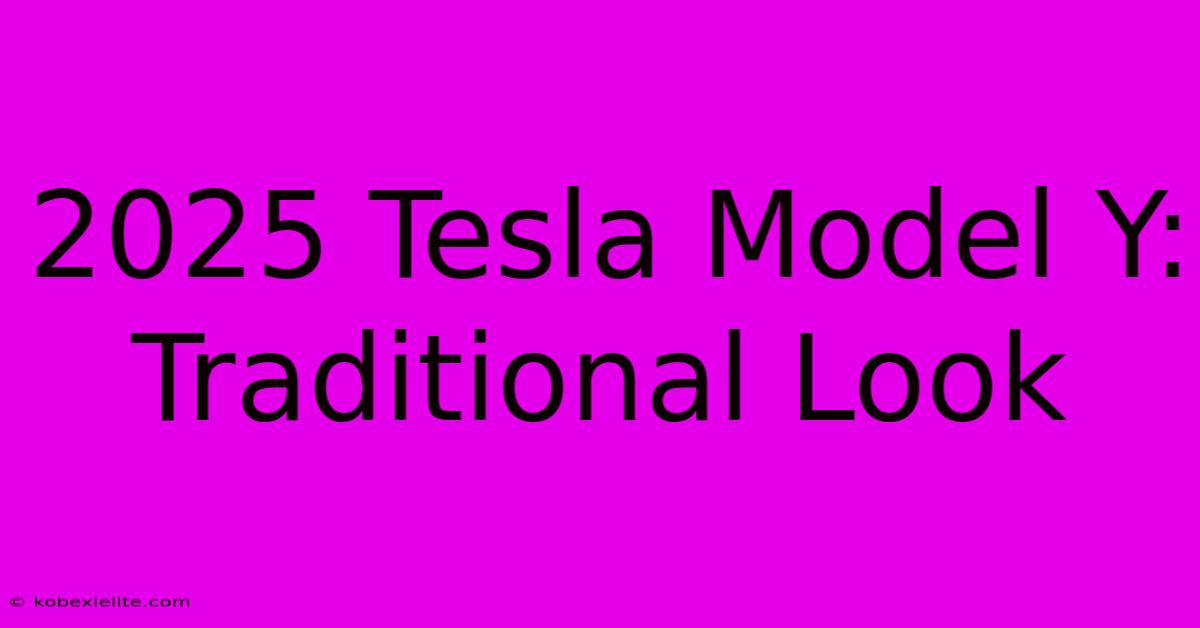 2025 Tesla Model Y: Traditional Look