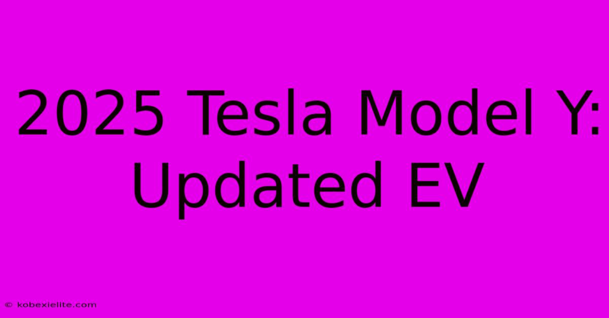 2025 Tesla Model Y: Updated EV