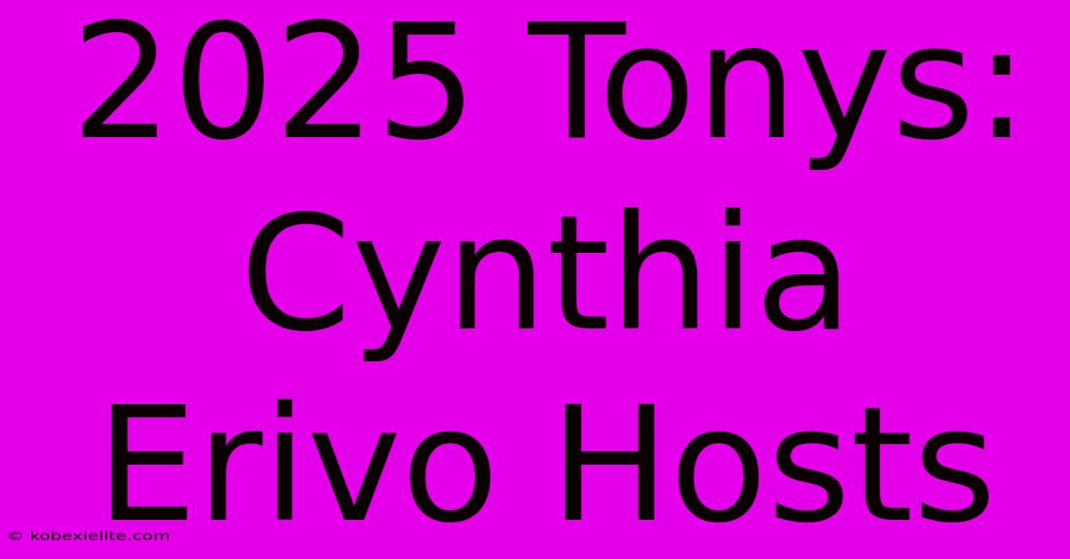 2025 Tonys: Cynthia Erivo Hosts