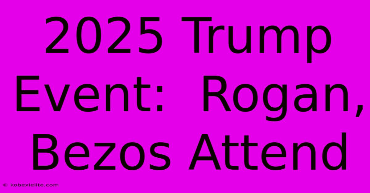 2025 Trump Event:  Rogan, Bezos Attend