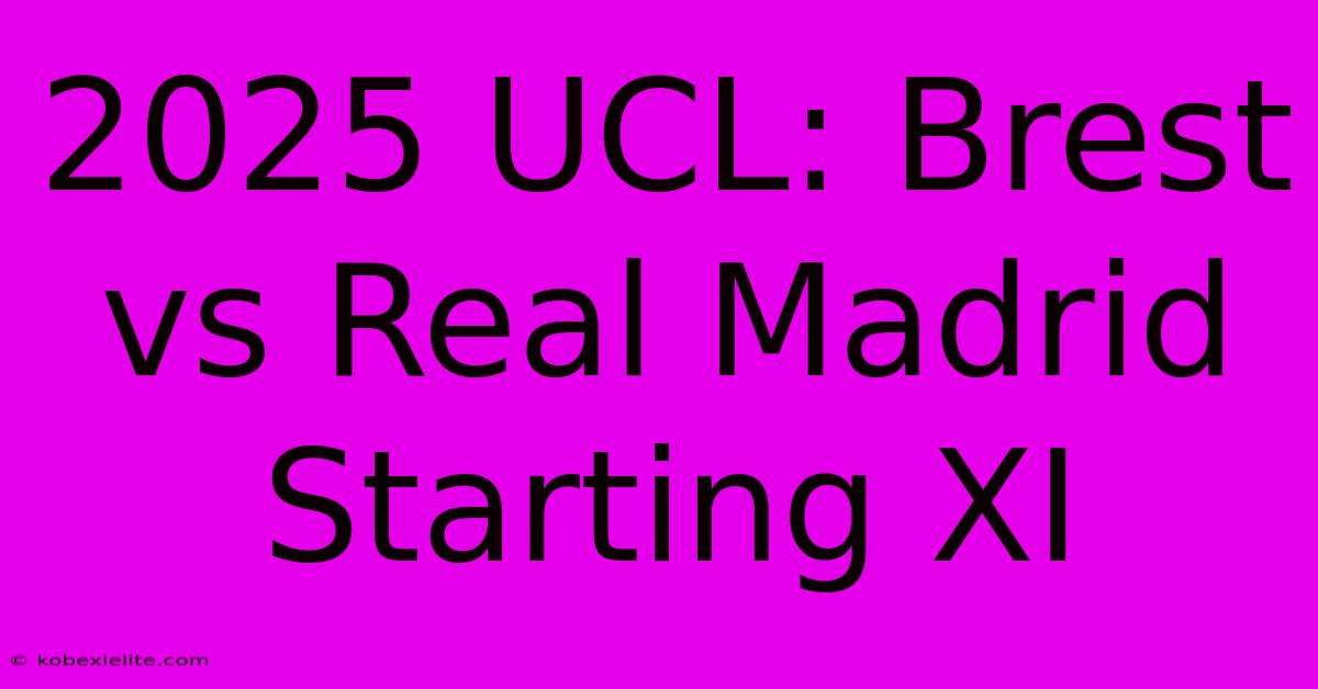 2025 UCL: Brest Vs Real Madrid Starting XI