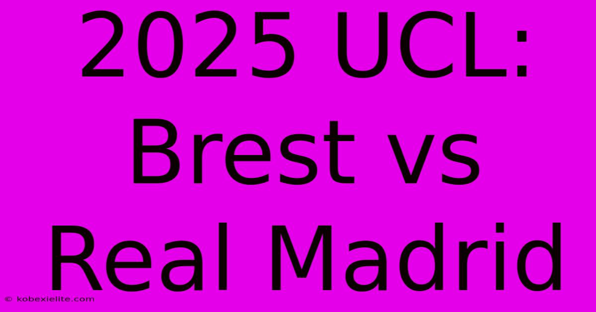 2025 UCL: Brest Vs Real Madrid