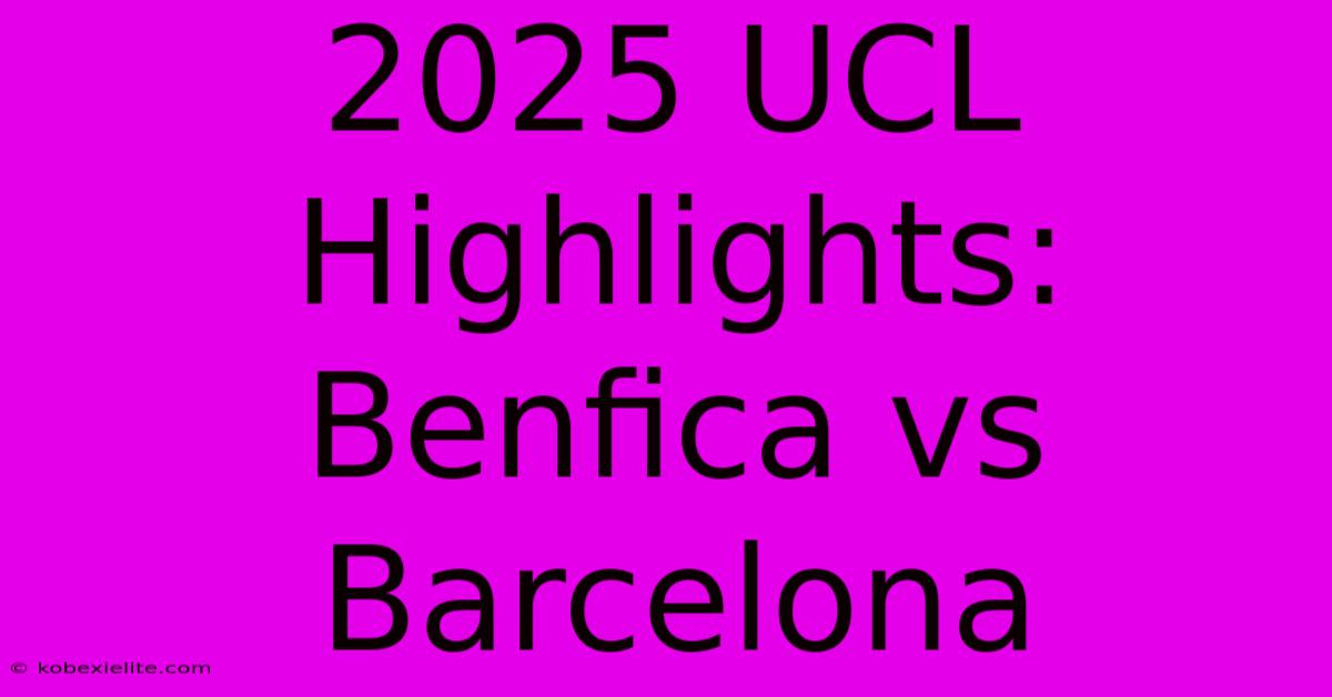 2025 UCL Highlights: Benfica Vs Barcelona