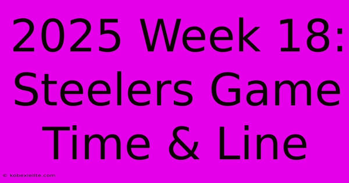 2025 Week 18: Steelers Game Time & Line