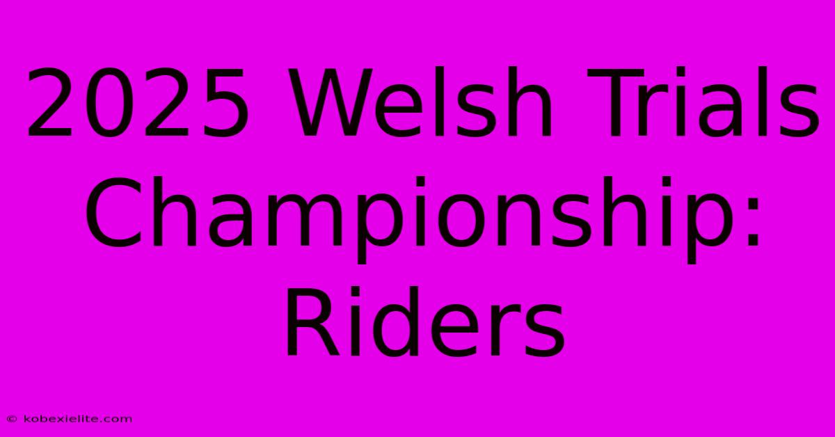 2025 Welsh Trials Championship: Riders