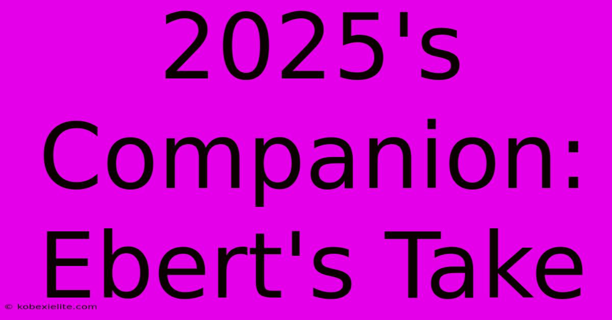 2025's Companion: Ebert's Take