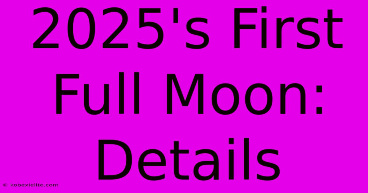 2025's First Full Moon: Details