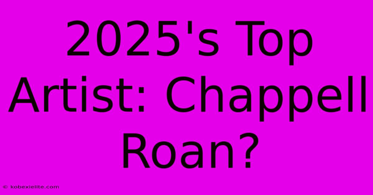 2025's Top Artist: Chappell Roan?