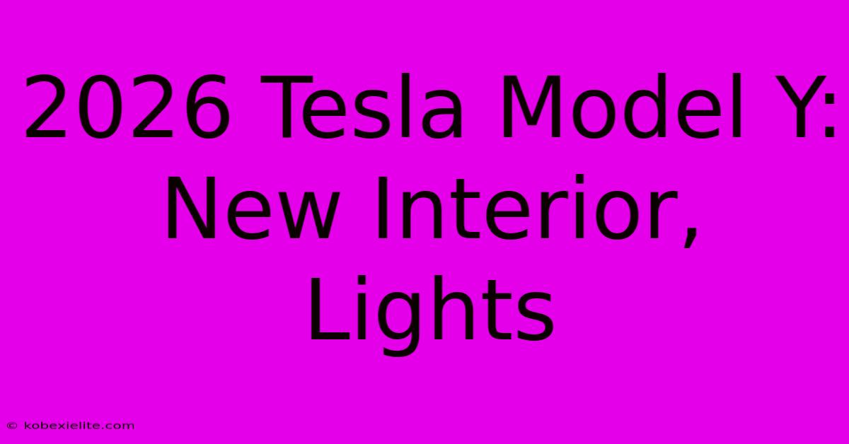 2026 Tesla Model Y: New Interior, Lights