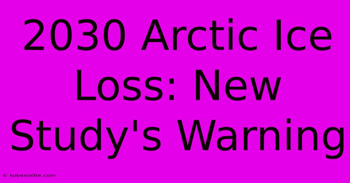 2030 Arctic Ice Loss: New Study's Warning 2030 Arctic Ice Loss: New Study's Warning