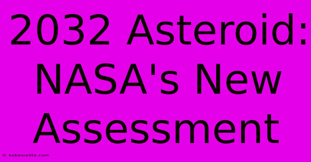 2032 Asteroid: NASA's New Assessment