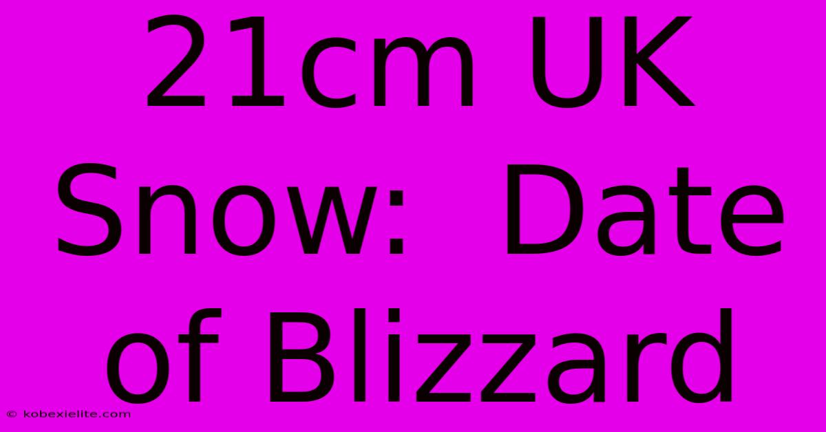 21cm UK Snow:  Date Of Blizzard