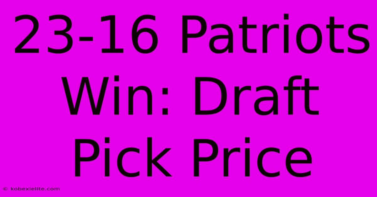 23-16 Patriots Win: Draft Pick Price