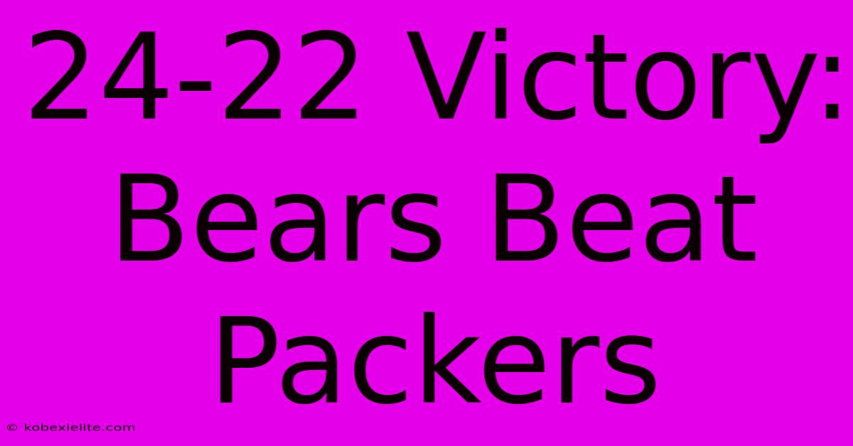 24-22 Victory: Bears Beat Packers