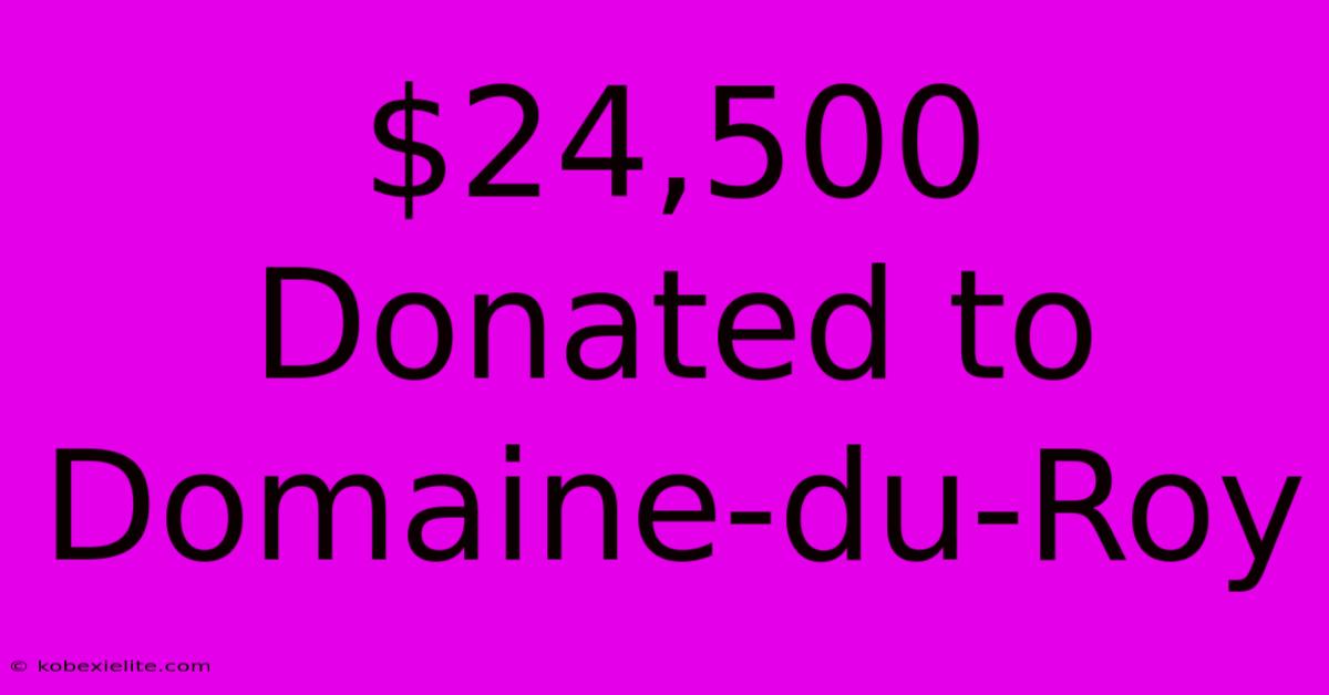 $24,500 Donated To Domaine-du-Roy