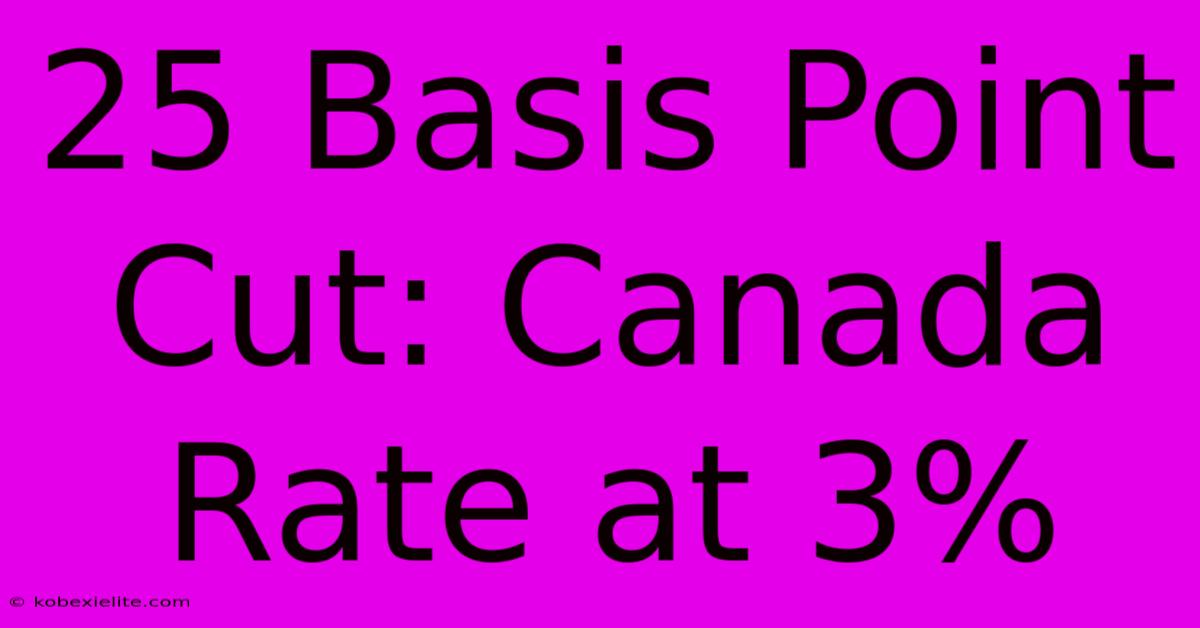 25 Basis Point Cut: Canada Rate At 3%