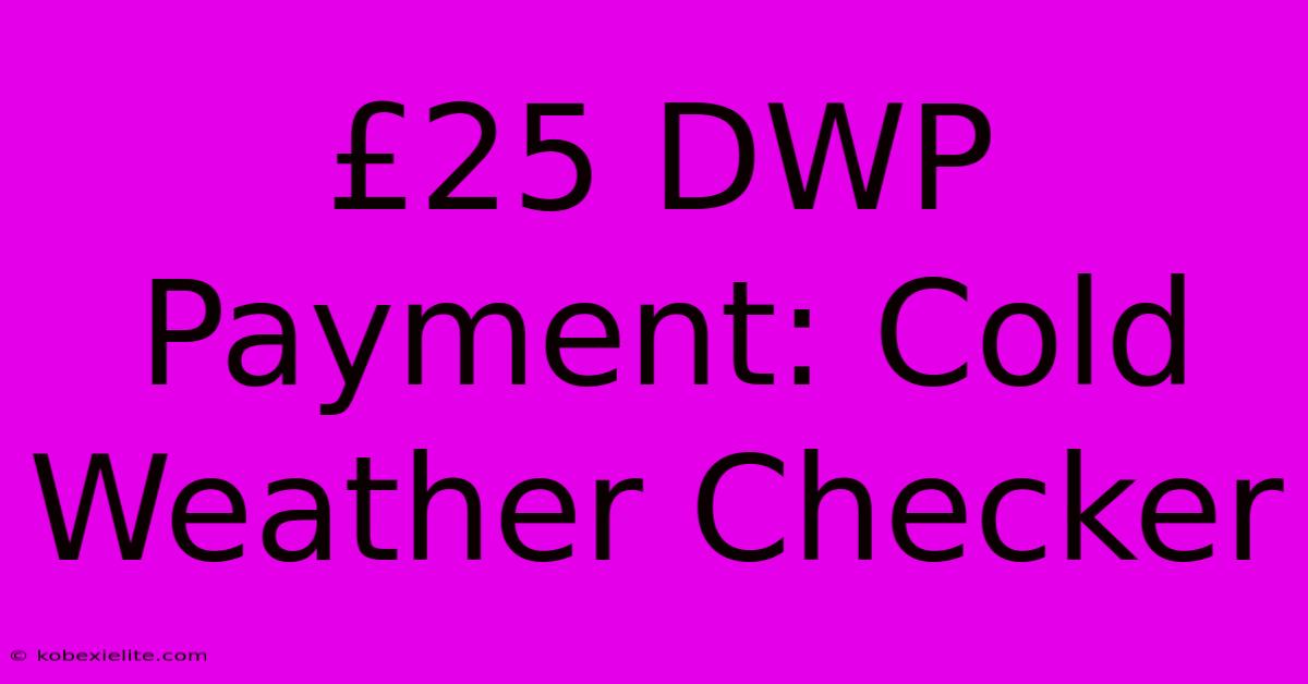 £25 DWP Payment: Cold Weather Checker