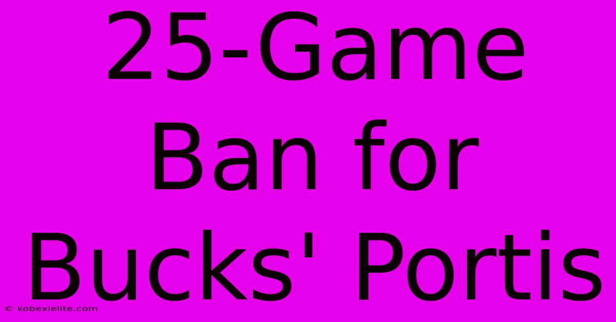 25-Game Ban For Bucks' Portis