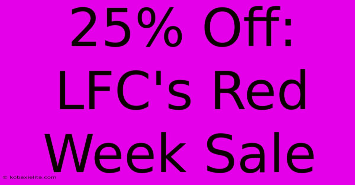 25% Off: LFC's Red Week Sale