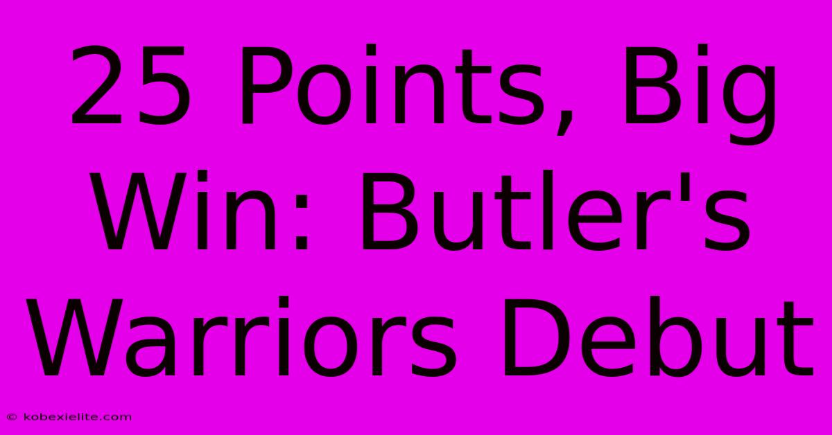 25 Points, Big Win: Butler's Warriors Debut