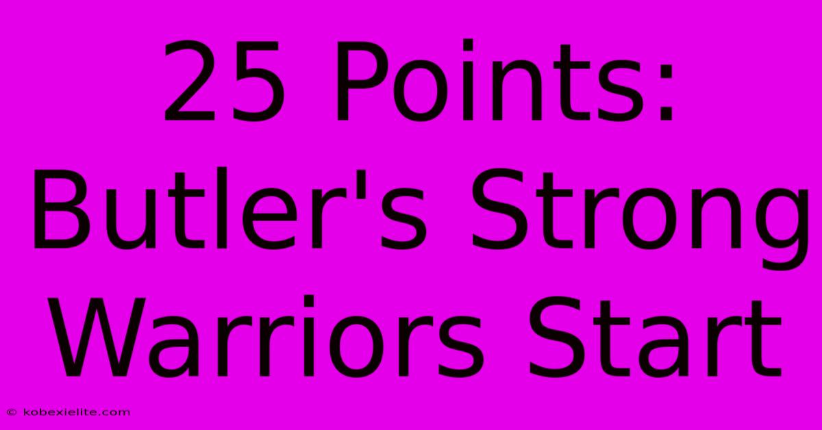 25 Points: Butler's Strong Warriors Start