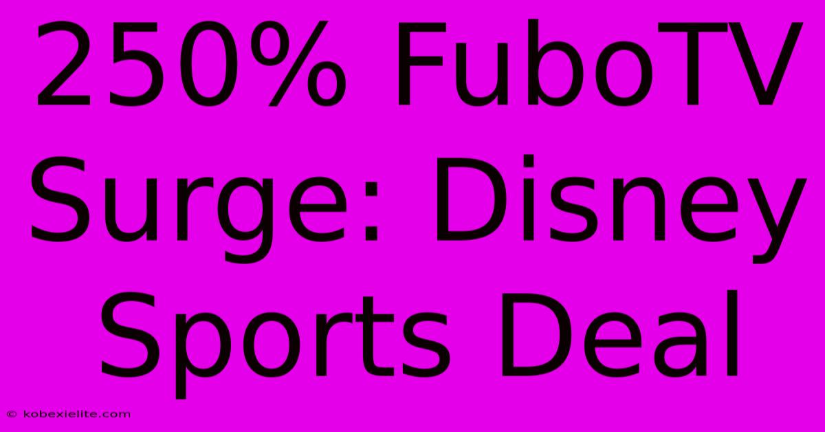 250% FuboTV Surge: Disney Sports Deal